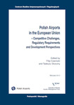 Polish Airports in the European Union – Competitive Challenges, Regulatory Requirements and Development Perspectives by Filip Czernicki and Tadeusz Skoczny