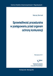 Sprawiedliwość proceduralna w postępowaniu przed organem ochrony konkurencji by Maciej Bernatt