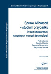 Sprawa Microsoft – studium przypadku. Prawo konkurencji na rynkach nowych technologii