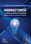 Innowacyjność –polski problem rozwojowy. Doganianie Zachodu w warunkach nieciągłości by Grzegorz Jędrzejczak and Henryk Sterniczuk