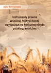 Instrumenty prawne Wspólnej Polityki Rolnej wpływające na konkurencyjność polskiego rolnictwa by Agata Niewiadomska