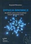 Dyfuzja innowacji. Jak odnieść sukces w komercjalizacji nowych produktów i usług