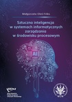 Sztuczna inteligencja w systemach informatycznych zarządzania w środowisku procesowym by Małgorzata Oleś-Filiks
