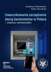 Uwarunkowania zarządzania siecią bankomatów w Polsce – analiza rentowności by Arkadiusz Manikowski and Rafał Zbyrowski